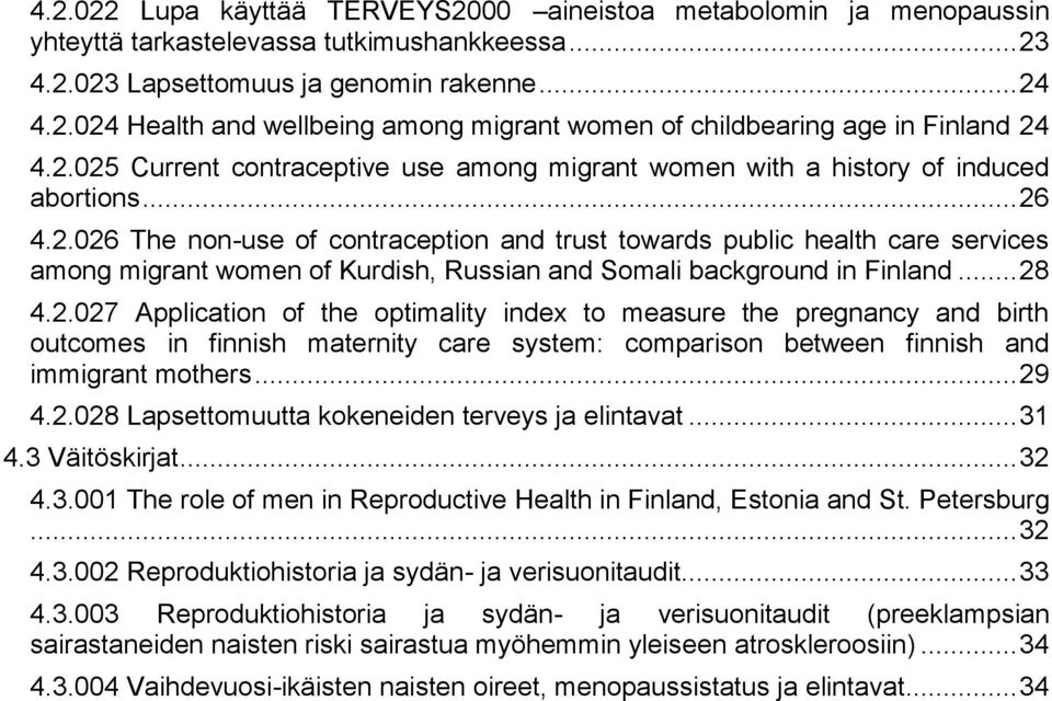 .. 28 4.2.027 Application of the optimality index to measure the pregnancy and birth outcomes in finnish maternity care system: comparison between finnish and immigrant mothers... 29 4.2.028 Lapsettomuutta kokeneiden terveys ja elintavat.