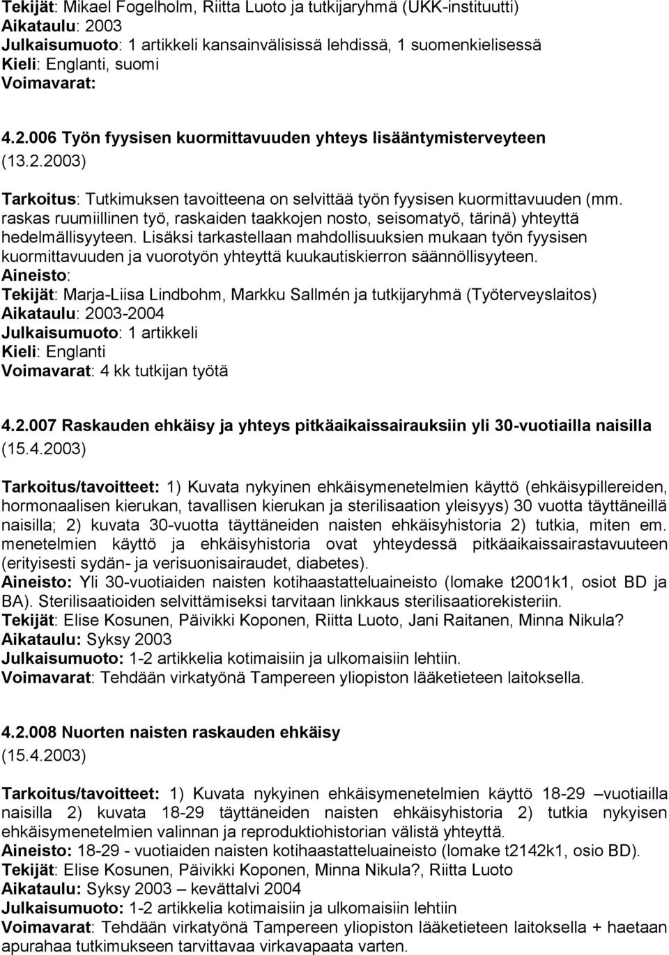 raskas ruumiillinen työ, raskaiden taakkojen nosto, seisomatyö, tärinä) yhteyttä hedelmällisyyteen.