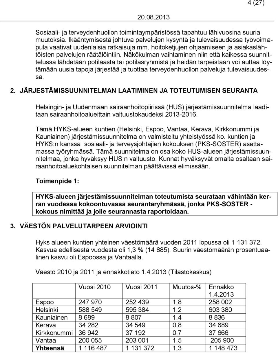 Näkökulman vaihtaminen niin että kaikessa suunnittelussa lähdetään potilaasta tai potilasryhmistä ja heidän tarpeistaan voi auttaa löytämään uusia tapoja järjestää ja tuottaa terveydenhuollon