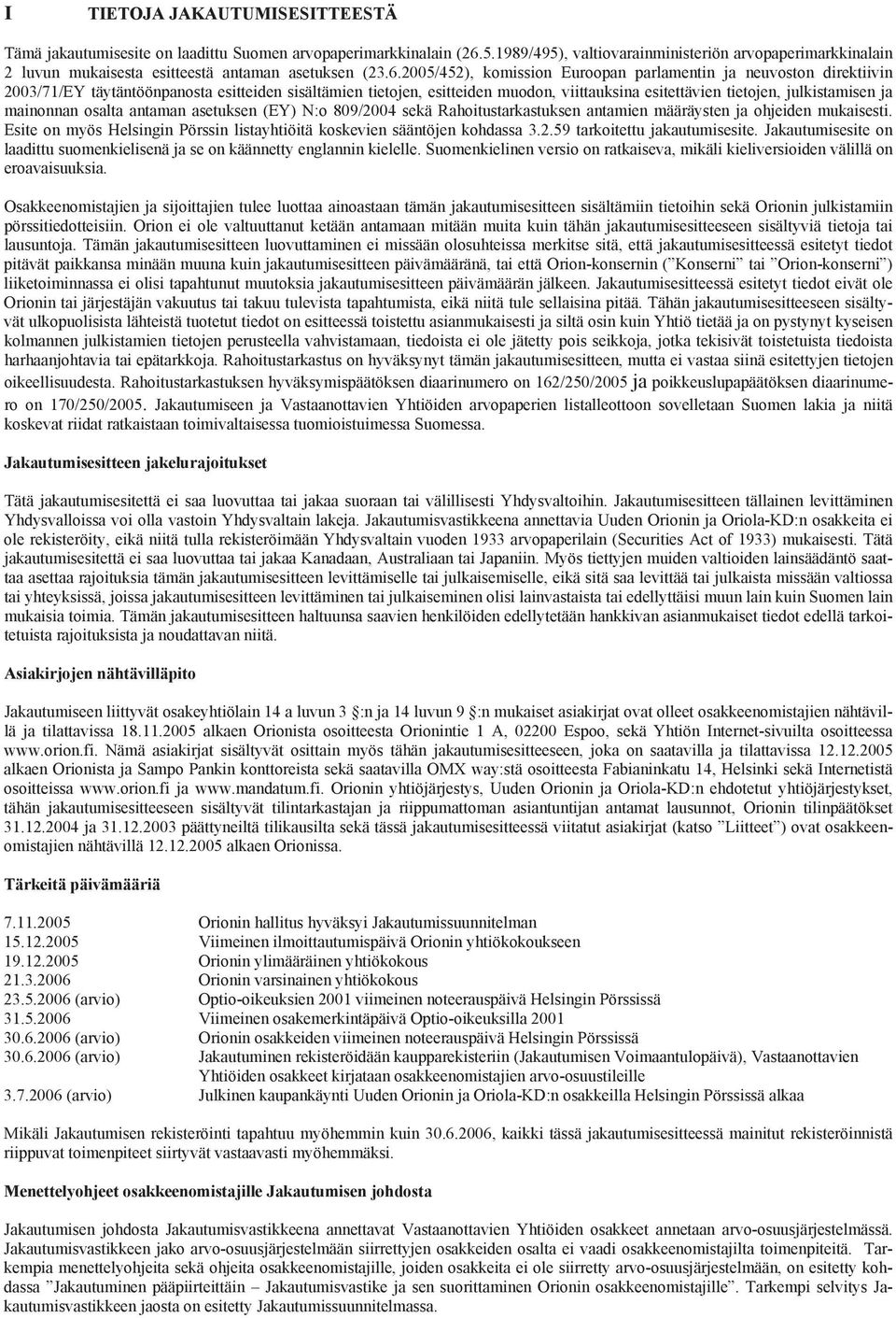 2005/452), komission Euroopan parlamentin ja neuvoston direktiivin 2003/71/EY täytäntöönpanosta esitteiden sisältämien tietojen, esitteiden muodon, viittauksina esitettävien tietojen, julkistamisen