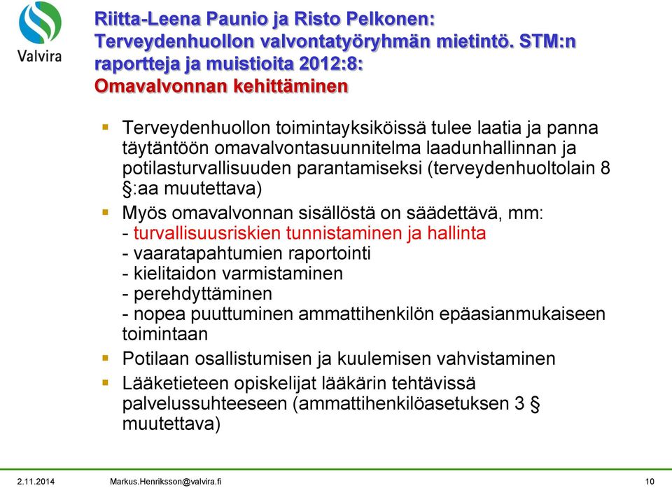 potilasturvallisuuden parantamiseksi (terveydenhuoltolain 8 :aa muutettava) Myös omavalvonnan sisällöstä on säädettävä, mm: - turvallisuusriskien tunnistaminen ja hallinta - vaaratapahtumien