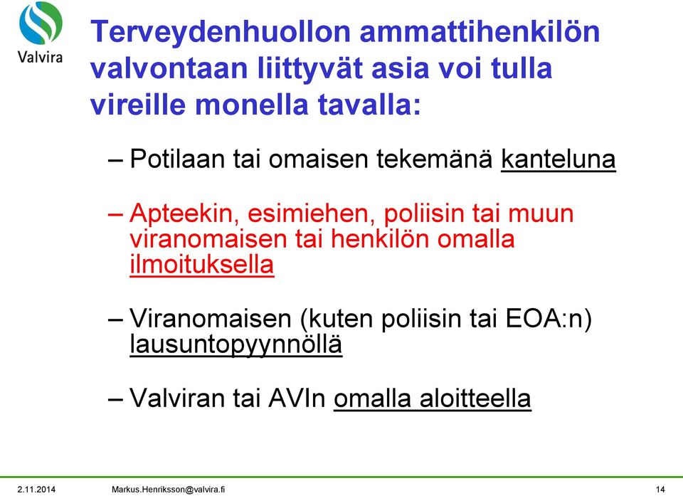 viranomaisen tai henkilön omalla ilmoituksella Viranomaisen (kuten poliisin tai EOA:n)