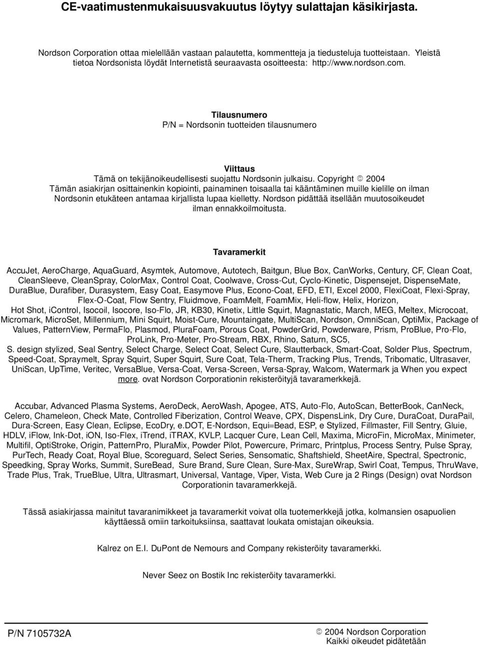 Tilausnumero P/N = Nordsonin tuotteiden tilausnumero Viittaus Tämä on tekijänoikeudellisesti suojattu Nordsonin julkaisu.