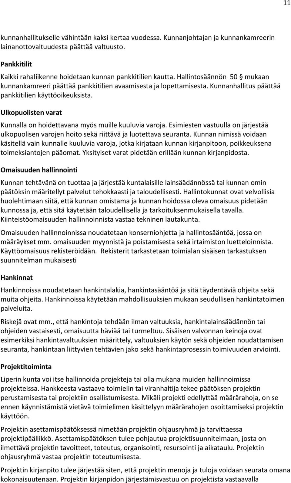 Ulkopuolisten varat Kunnalla on hoidettavana myös muille kuuluvia varoja. Esimiesten vastuulla on järjestää ulkopuolisen varojen hoito sekä riittävä ja luotettava seuranta.