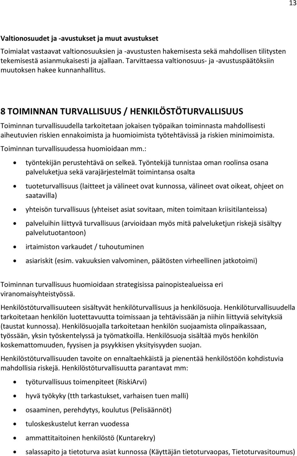 8 TOIMINNAN TURVALLISUUS / HENKILÖSTÖTURVALLISUUS Toiminnan turvallisuudella tarkoitetaan jokaisen työpaikan toiminnasta mahdollisesti aiheutuvien riskien ennakoimista ja huomioimista työtehtävissä