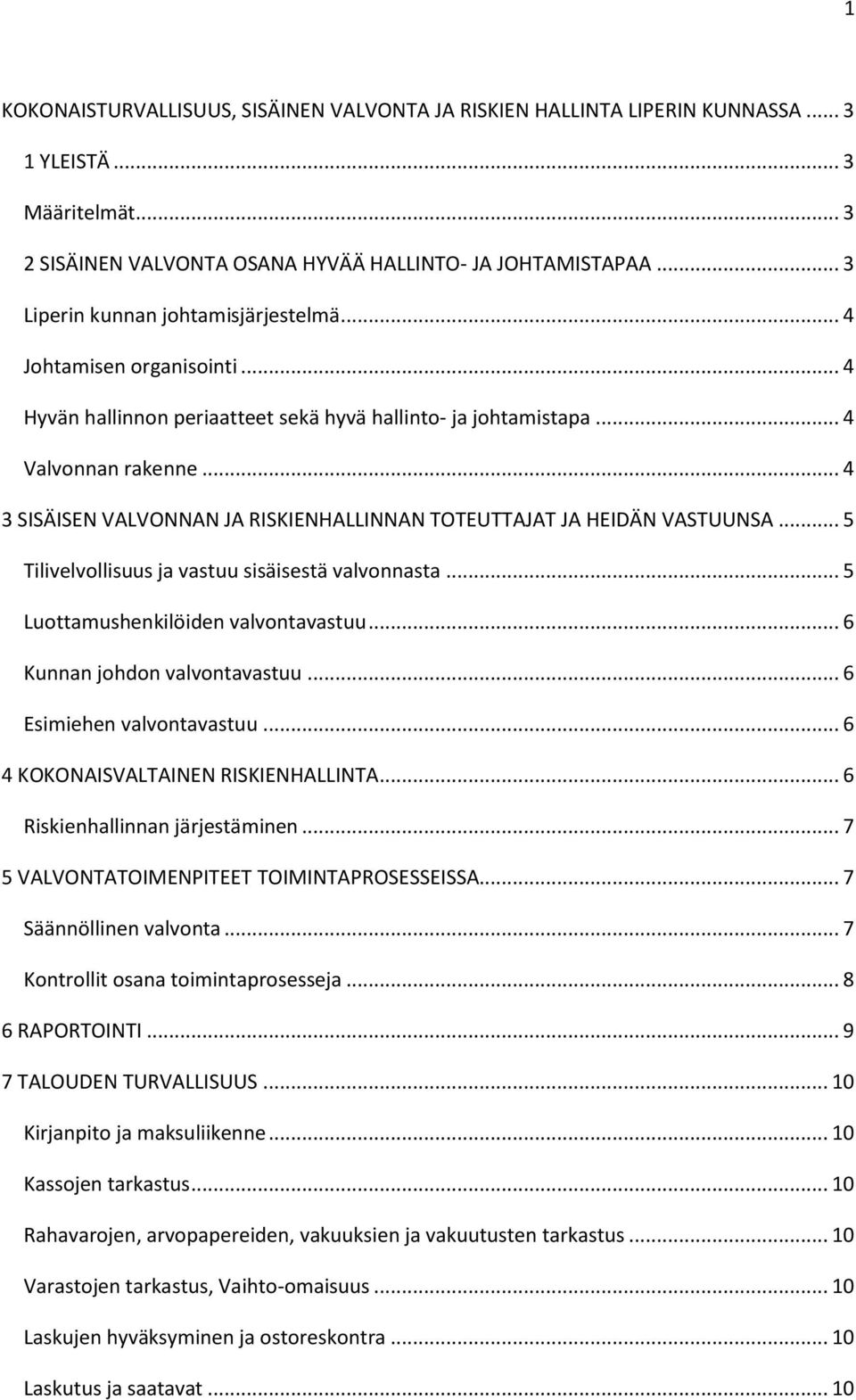 .. 4 3 SISÄISEN VALVONNAN JA RISKIENHALLINNAN TOTEUTTAJAT JA HEIDÄN VASTUUNSA... 5 Tilivelvollisuus ja vastuu sisäisestä valvonnasta... 5 Luottamushenkilöiden valvontavastuu.