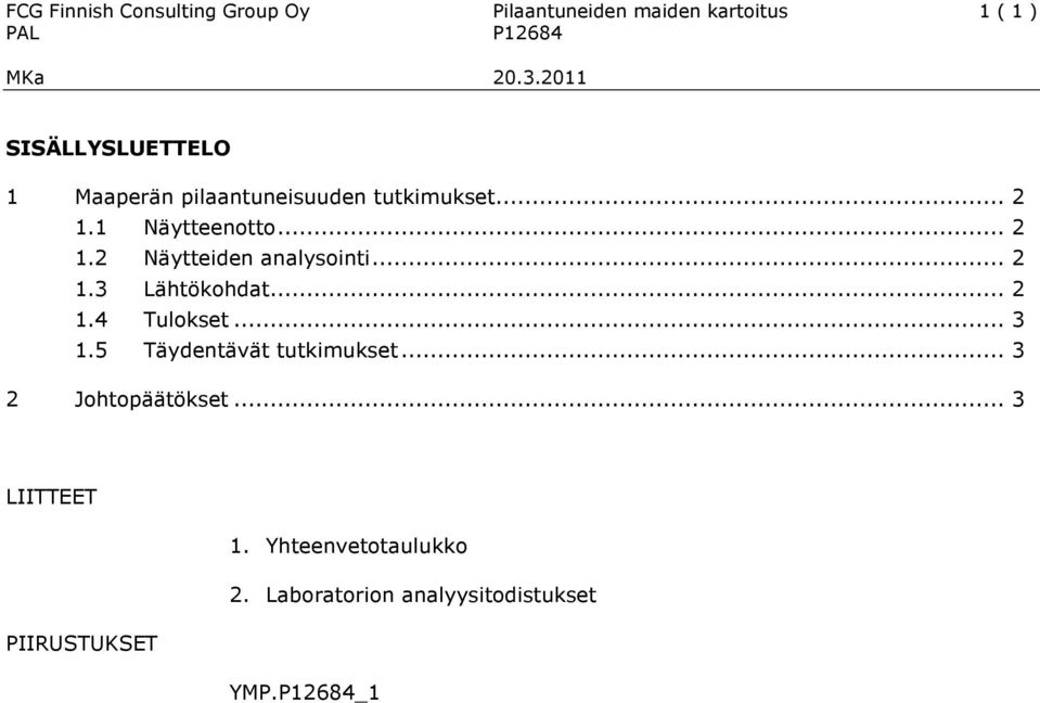 .. 2 1.3 Lähtökohdat... 2 1.4 Tulokset... 3 1.5 Täydentävät tutkimukset... 3 2 Johtopäätökset.