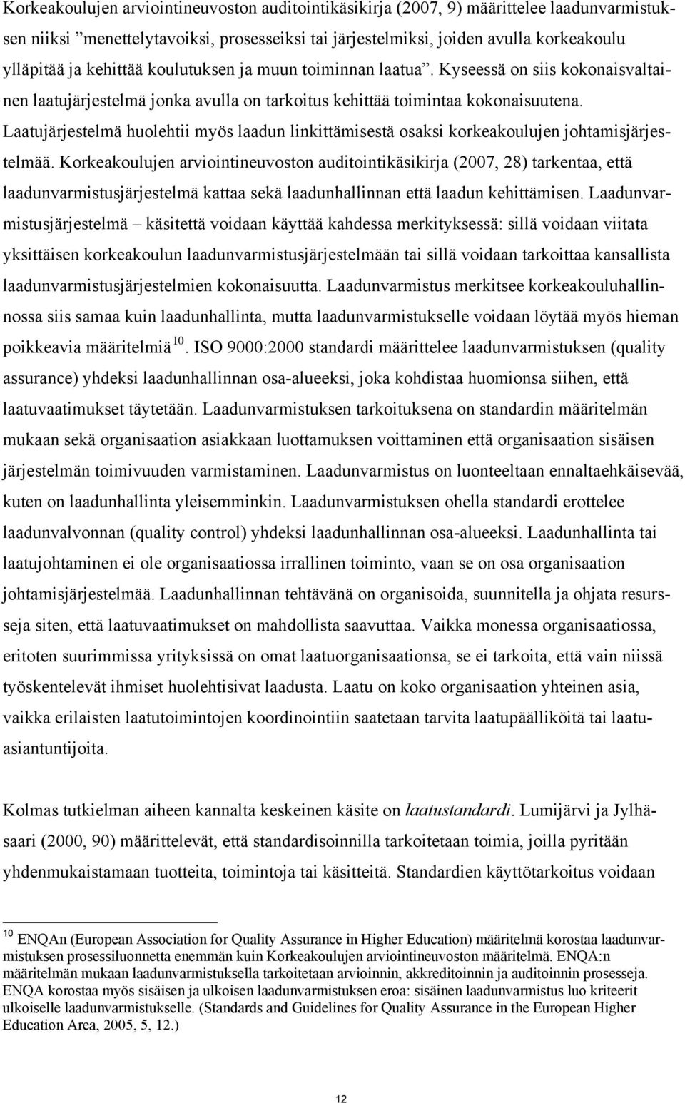 Laatujärjestelmä huolehtii myös laadun linkittämisestä osaksi korkeakoulujen johtamisjärjestelmää.