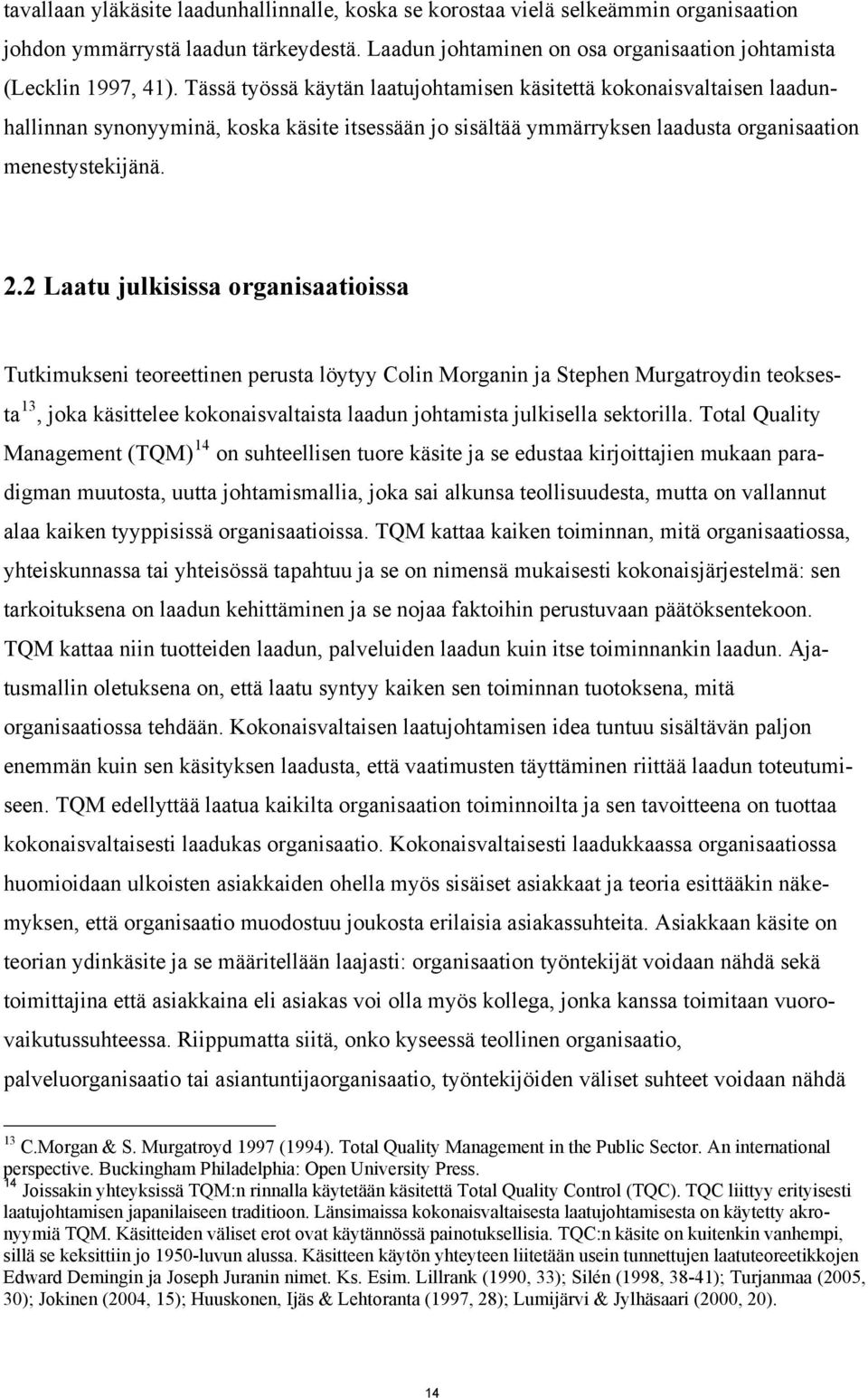 2 Laatu julkisissa organisaatioissa Tutkimukseni teoreettinen perusta löytyy Colin Morganin ja Stephen Murgatroydin teoksesta 13, joka käsittelee kokonaisvaltaista laadun johtamista julkisella