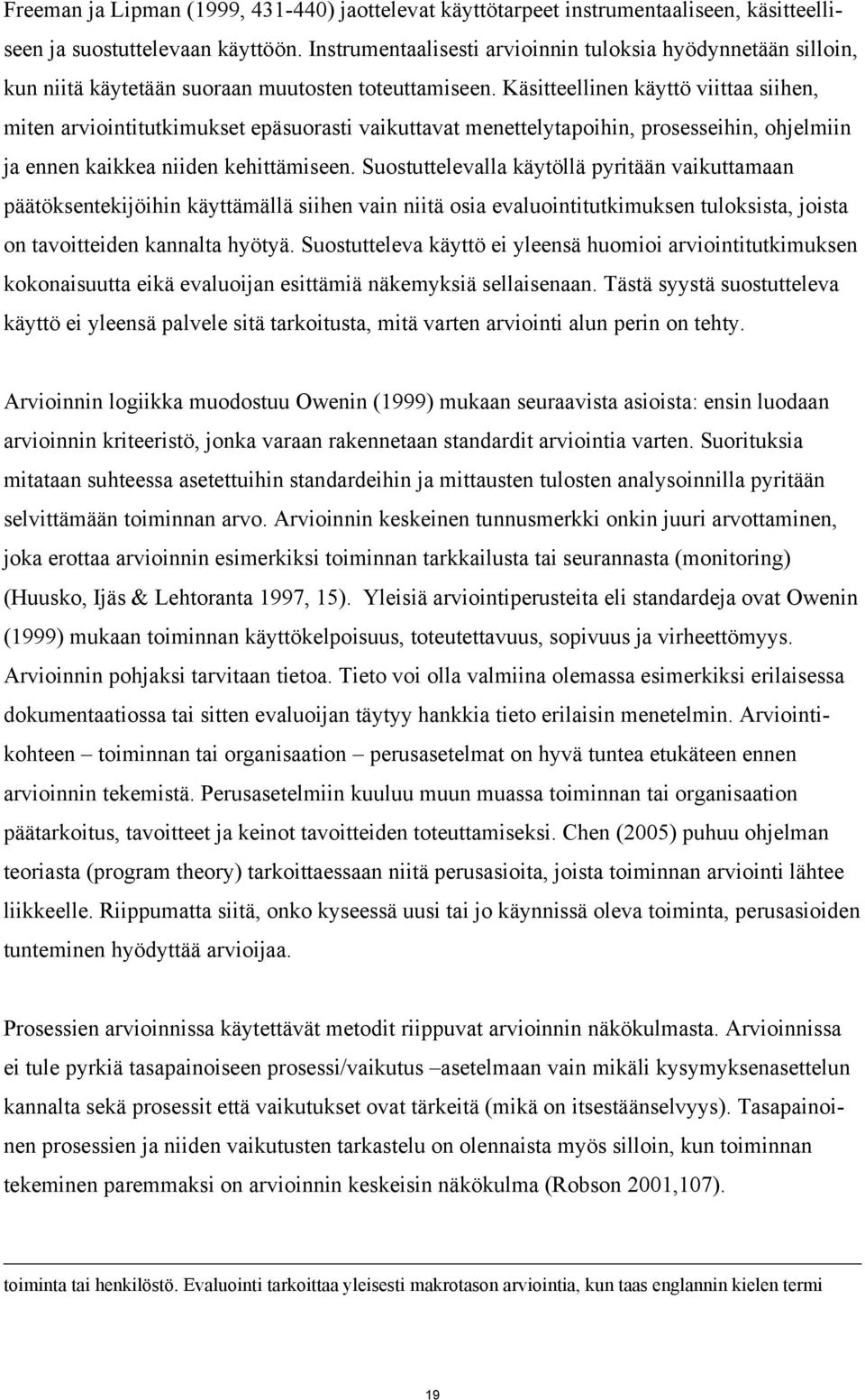 Käsitteellinen käyttö viittaa siihen, miten arviointitutkimukset epäsuorasti vaikuttavat menettelytapoihin, prosesseihin, ohjelmiin ja ennen kaikkea niiden kehittämiseen.