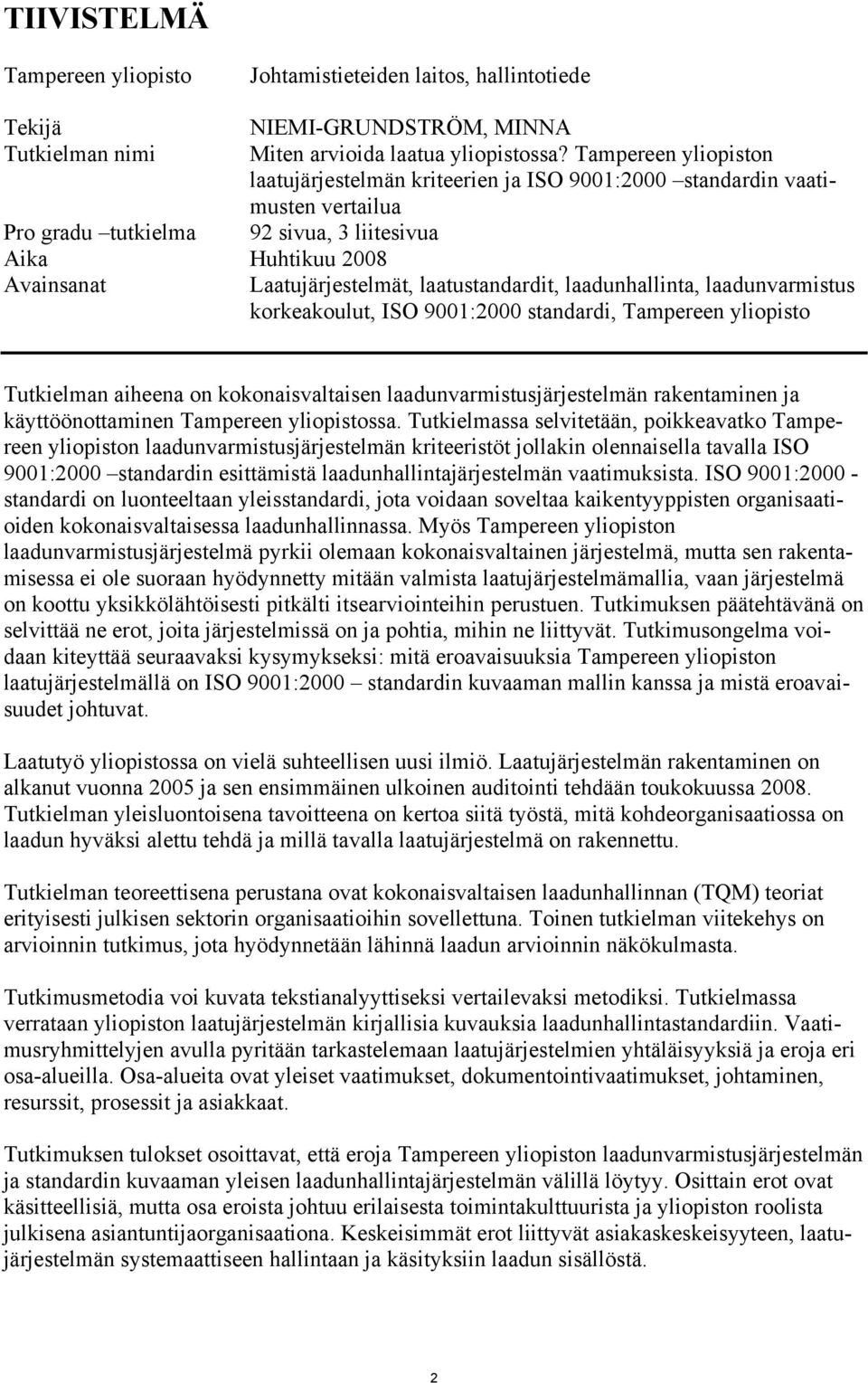 laatustandardit, laadunhallinta, laadunvarmistus korkeakoulut, ISO 9001:2000 standardi, Tampereen yliopisto Tutkielman aiheena on kokonaisvaltaisen laadunvarmistusjärjestelmän rakentaminen ja