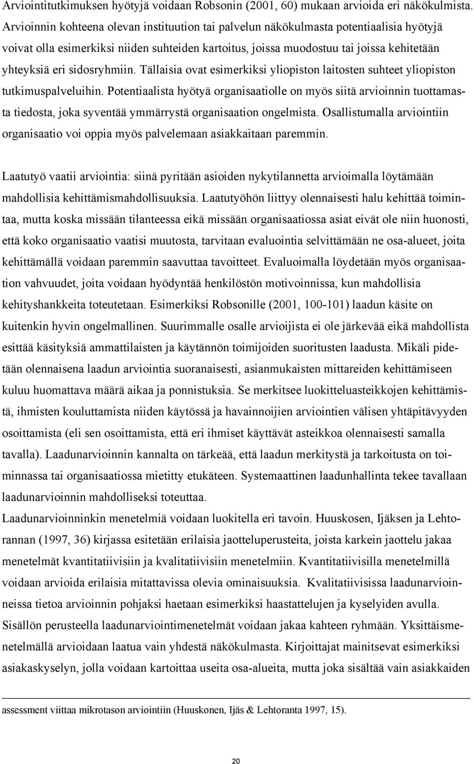 sidosryhmiin. Tällaisia ovat esimerkiksi yliopiston laitosten suhteet yliopiston tutkimuspalveluihin.