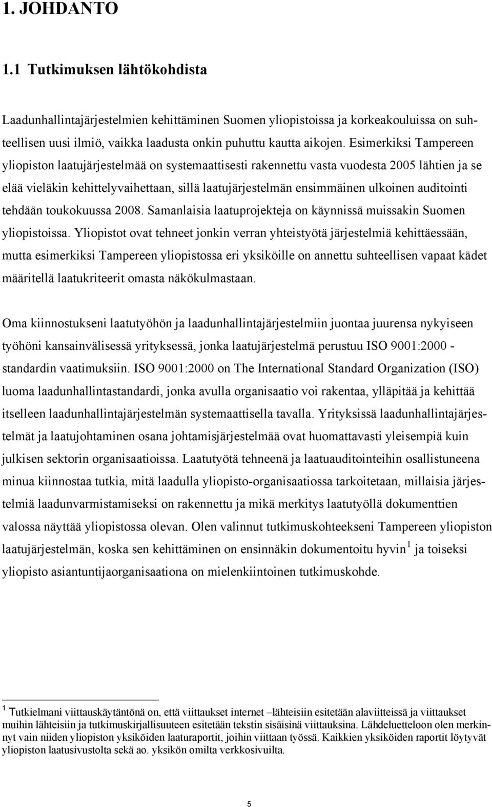 auditointi tehdään toukokuussa 2008. Samanlaisia laatuprojekteja on käynnissä muissakin Suomen yliopistoissa.