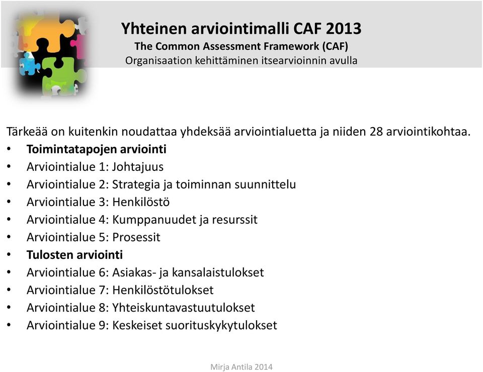 Toimintatapojen arviointi Arviointialue 1: Johtajuus Arviointialue 2: Strategia ja toiminnan suunnittelu Arviointialue 3: Henkilöstö Arviointialue 4: