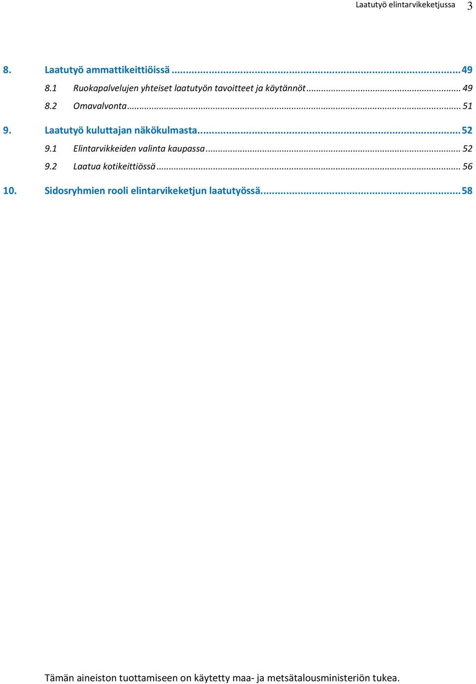 Laatutyö kuluttajan näkökulmasta... 52 9.1 Elintarvikkeiden valinta kaupassa... 52 9.2 Laatua kotikeittiössä.