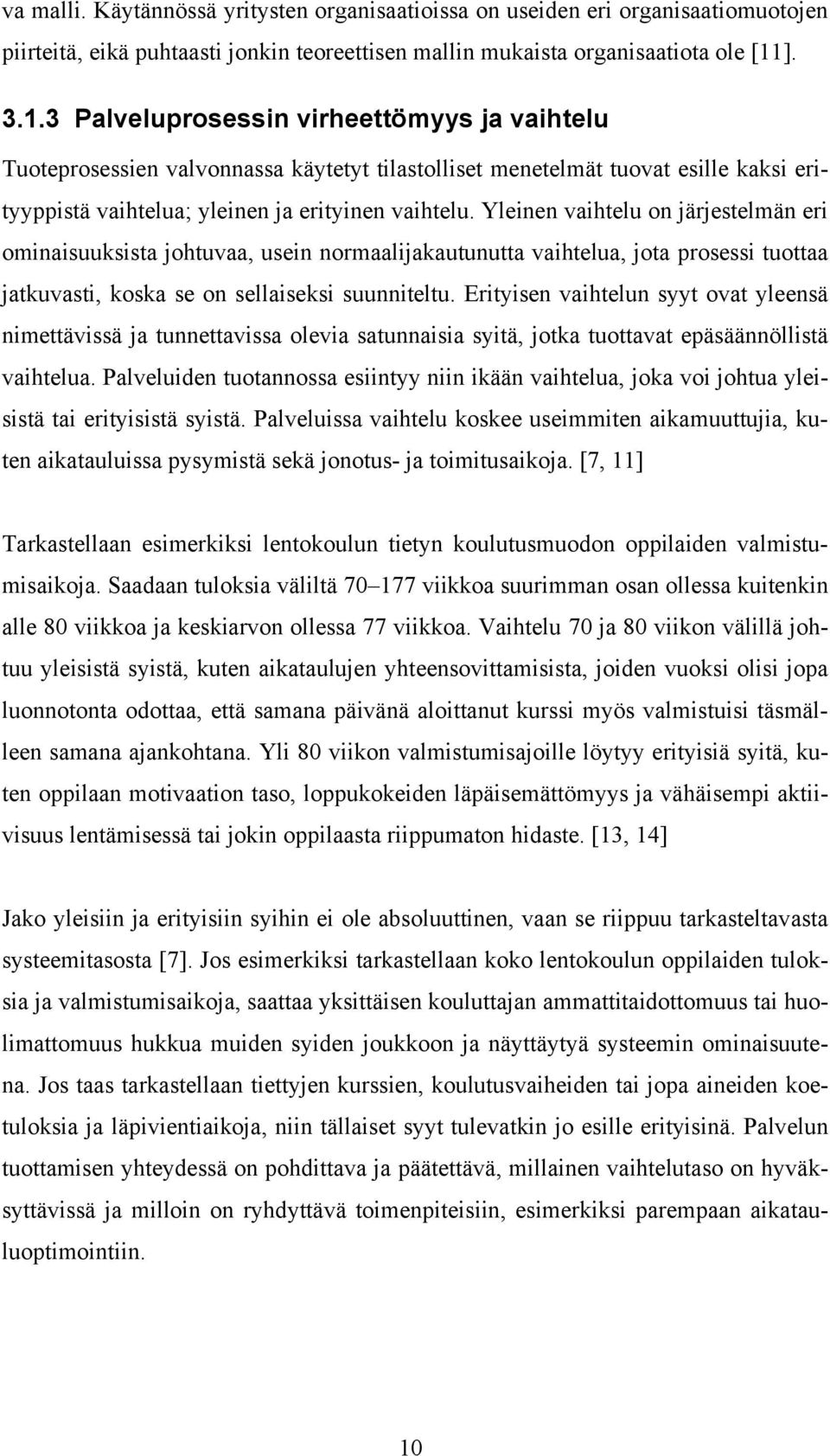 Yleinen vaihtelu on järjestelmän eri ominaisuuksista johtuvaa, usein normaalijakautunutta vaihtelua, jota prosessi tuottaa jatkuvasti, koska se on sellaiseksi suunniteltu.