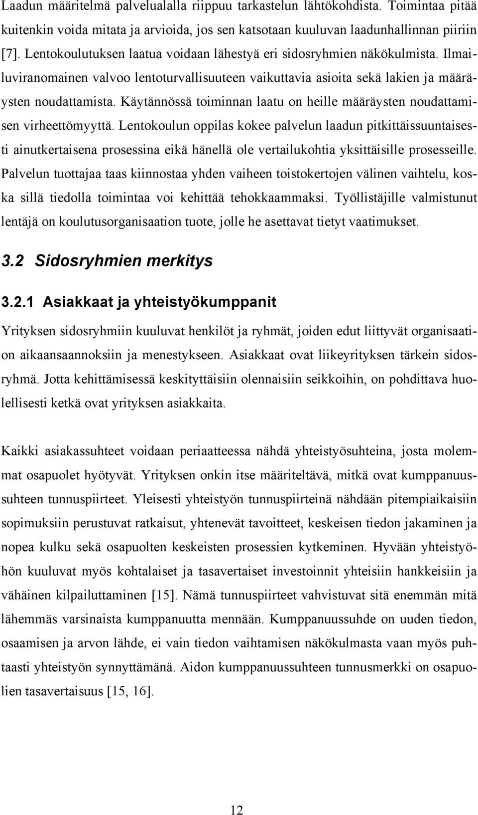 Käytännössä toiminnan laatu on heille määräysten noudattamisen virheettömyyttä.