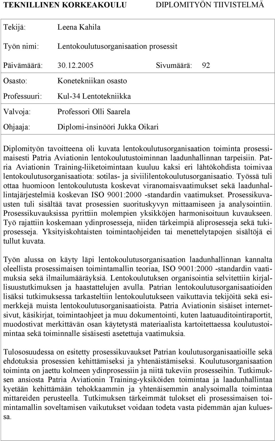 lentokoulutusorganisaation toiminta prosessimaisesti Patria Aviationin lentokoulutustoiminnan laadunhallinnan tarpeisiin.