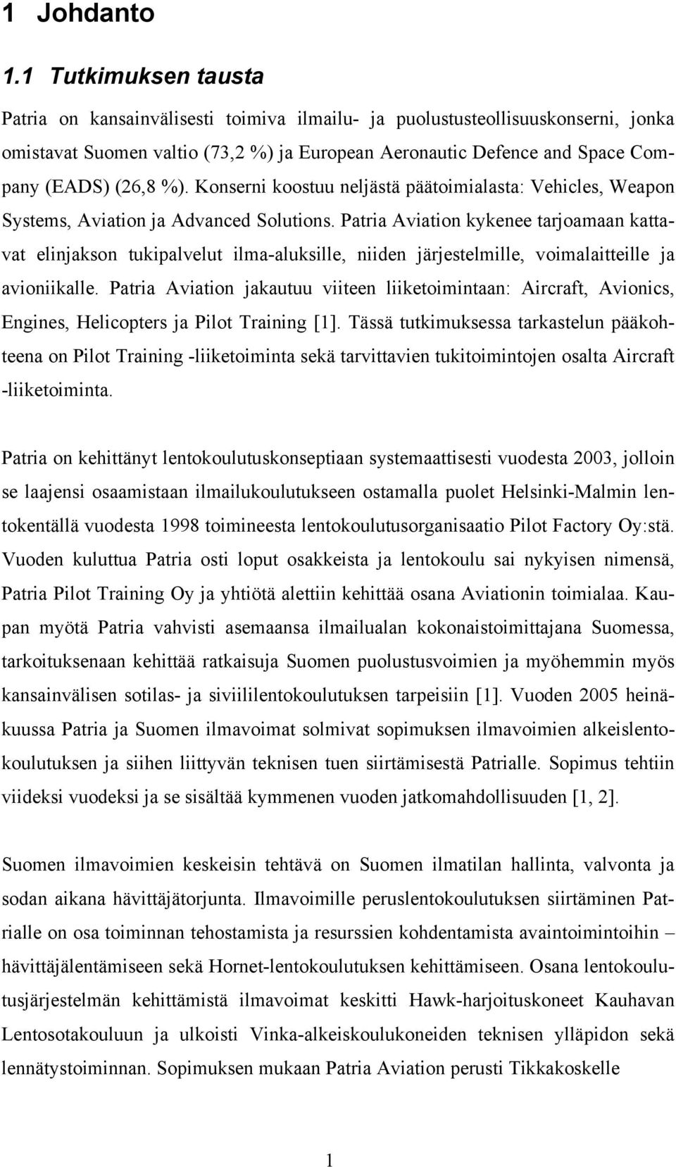 %). Konserni koostuu neljästä päätoimialasta: Vehicles, Weapon Systems, Aviation ja Advanced Solutions.