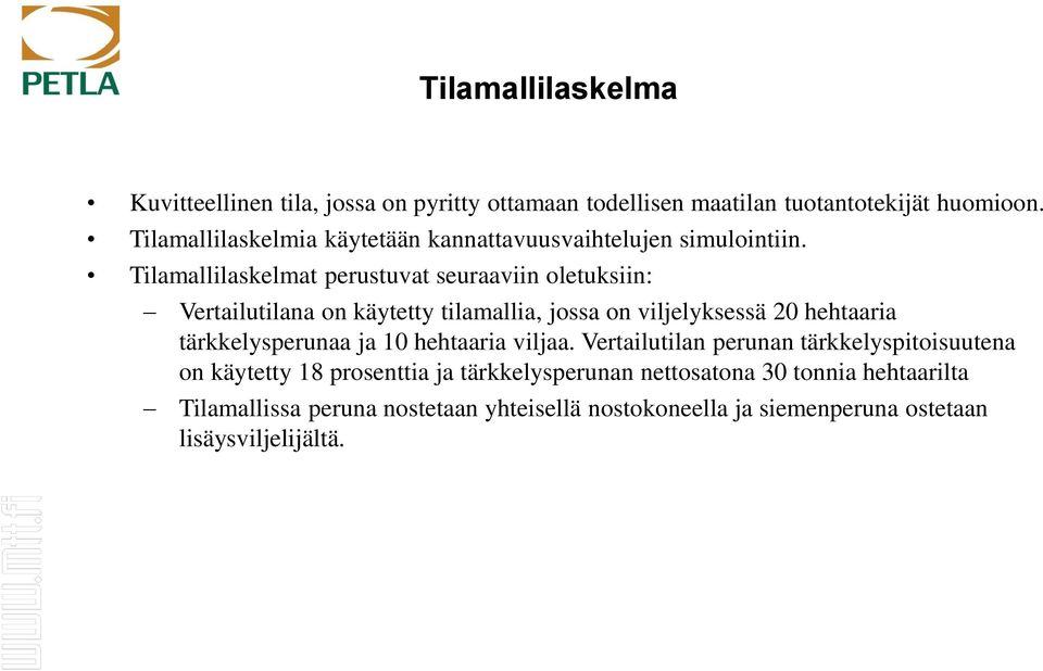 Tilamallilaskelmat perustuvat seuraaviin oletuksiin: Vertailutilana on käytetty tilamallia, jossa on viljelyksessä 20 hehtaaria