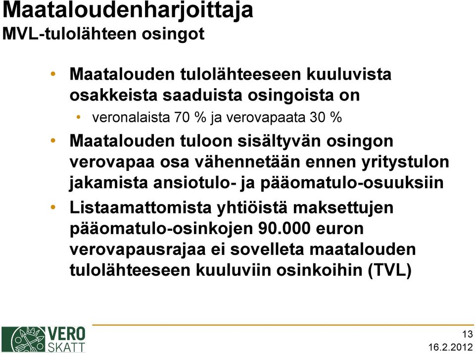 vähennetään ennen yritystulon jakamista ansiotulo- ja pääomatulo-osuuksiin Listaamattomista yhtiöistä