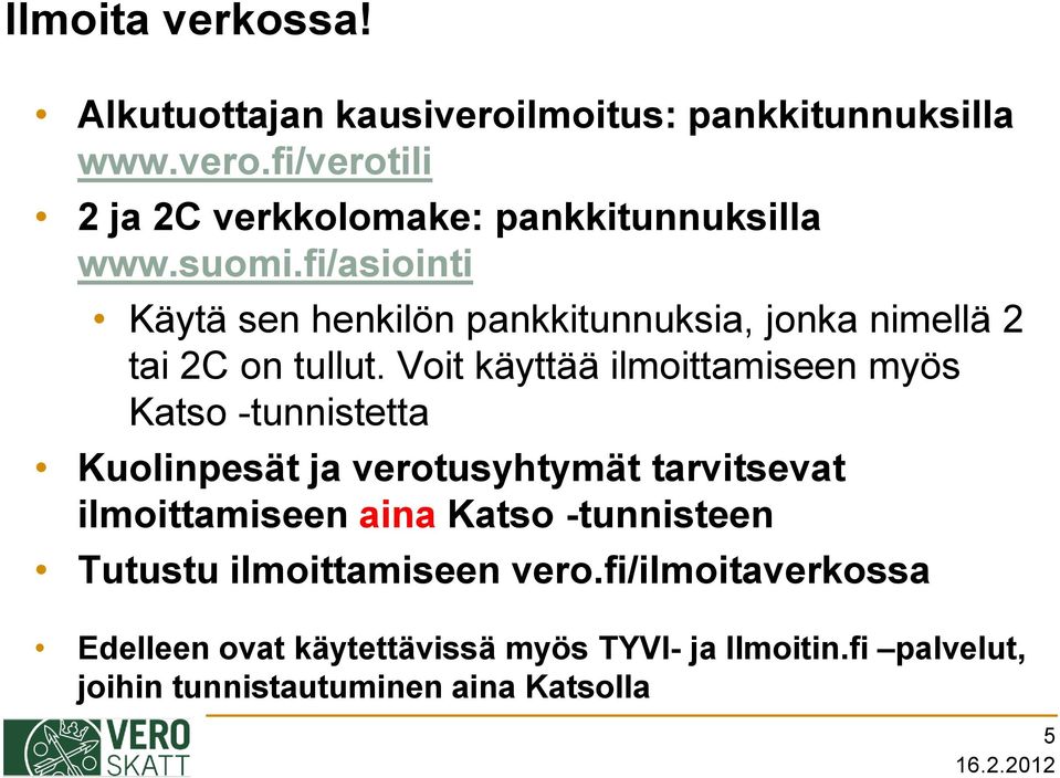 Voit käyttää ilmoittamiseen myös Katso -tunnistetta Kuolinpesät ja verotusyhtymät tarvitsevat ilmoittamiseen aina Katso