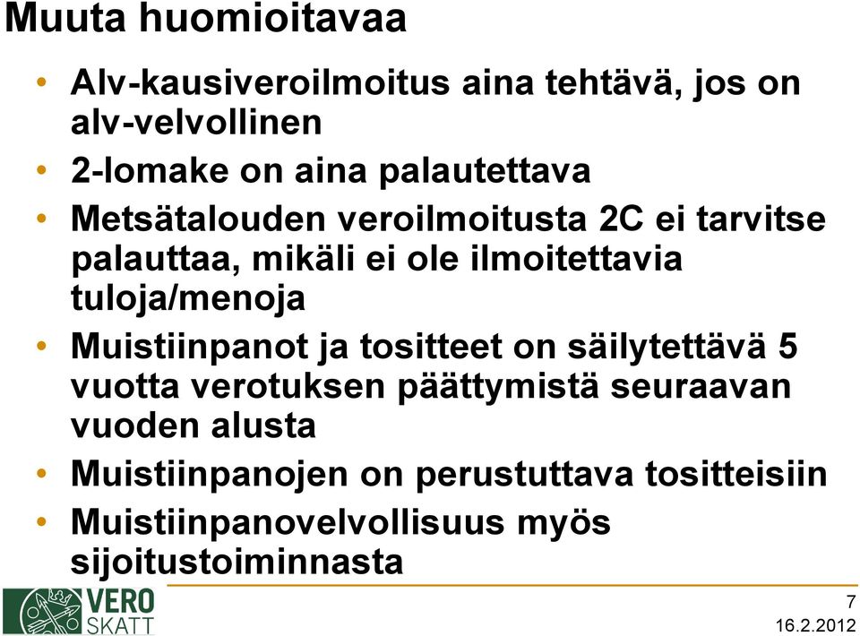 tuloja/menoja Muistiinpanot ja tositteet on säilytettävä 5 vuotta verotuksen päättymistä seuraavan