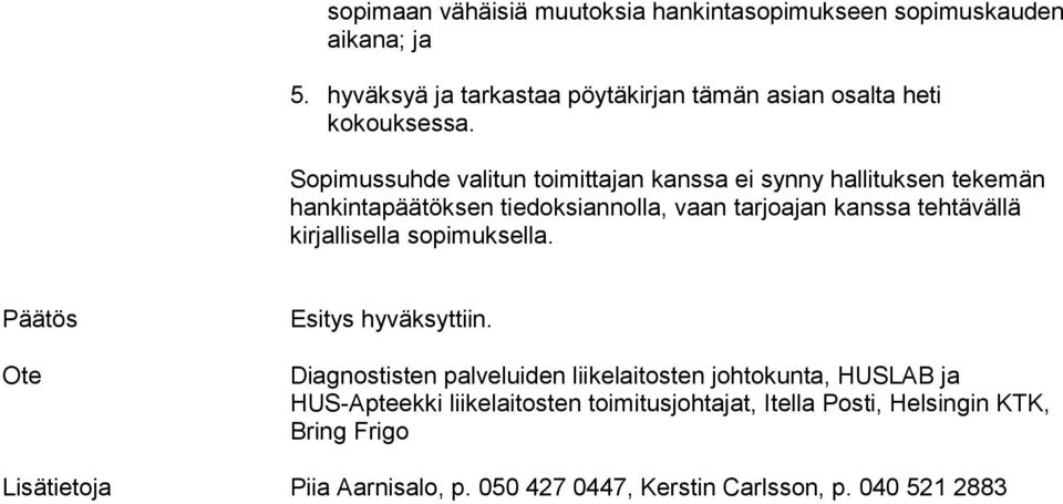 Sopimussuhde valitun toimittajan kanssa ei synny hallituksen tekemän hankintapäätöksen tiedoksiannolla, vaan tarjoajan kanssa tehtävällä