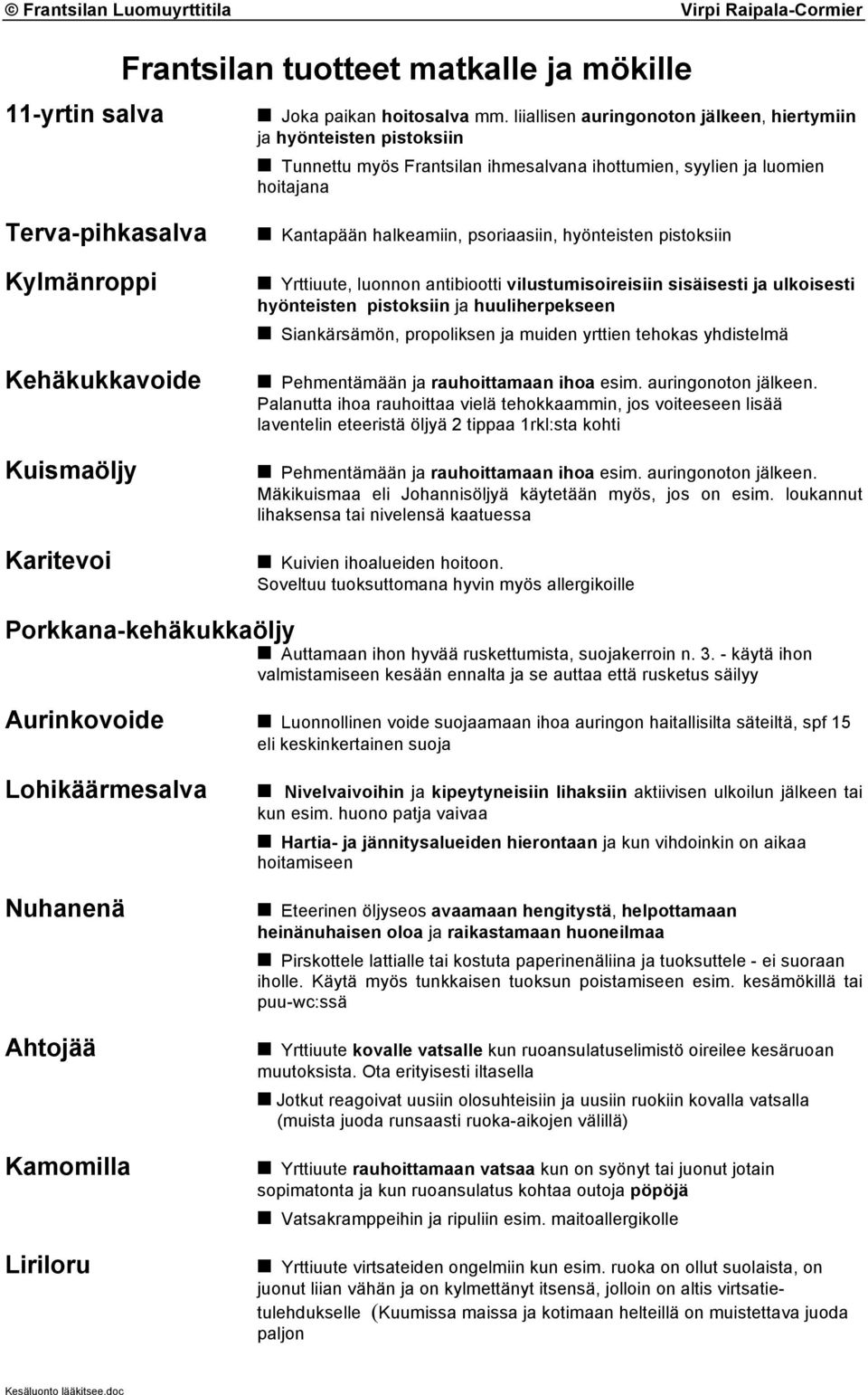 Kuismaöljy Karitevoi Kantapään halkeamiin, psoriaasiin, hyönteisten pistoksiin Yrttiuute, luonnon antibiootti vilustumisoireisiin sisäisesti ja ulkoisesti hyönteisten pistoksiin ja huuliherpekseen