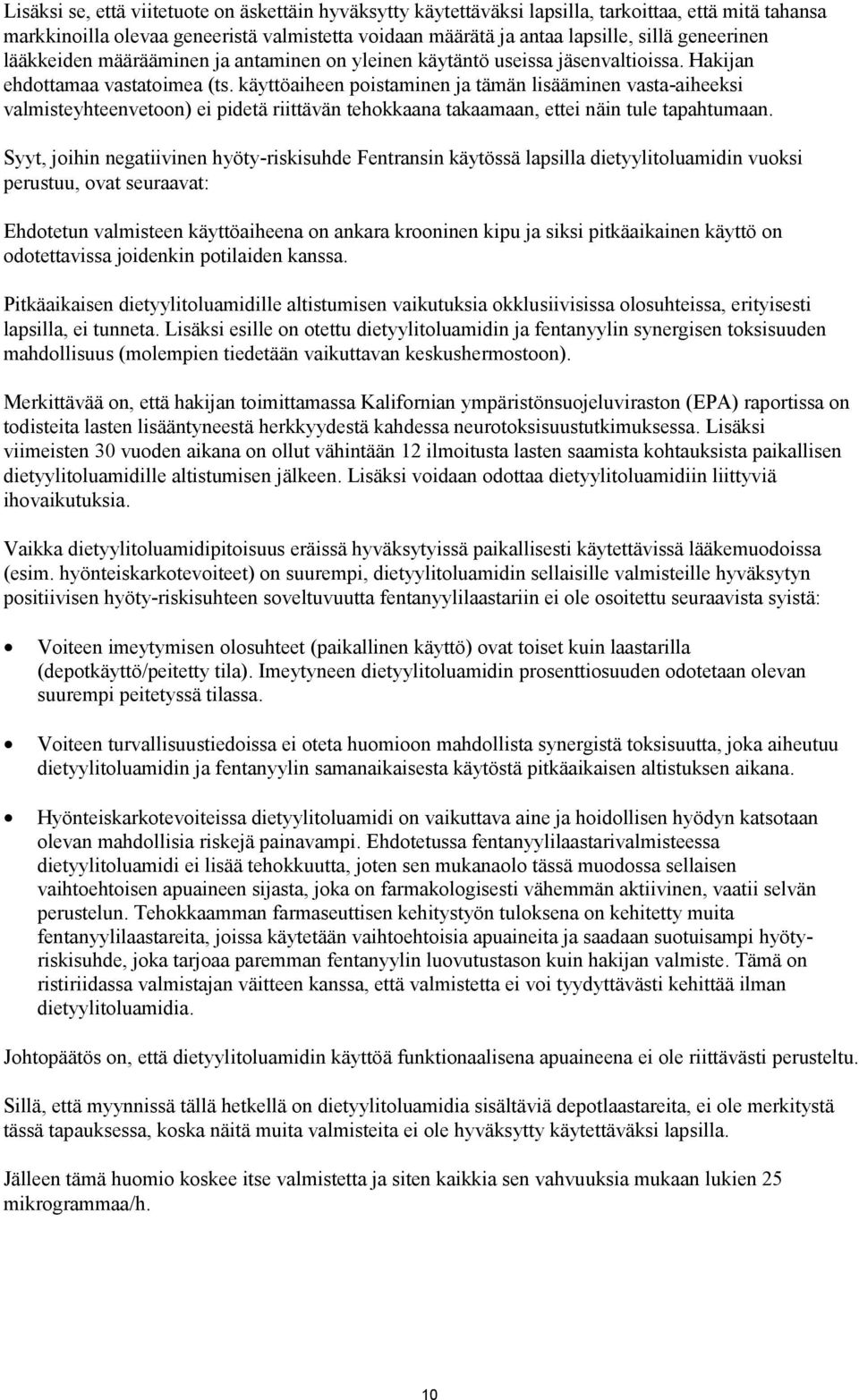 käyttöaiheen poistaminen ja tämän lisääminen vasta-aiheeksi valmisteyhteenvetoon) ei pidetä riittävän tehokkaana takaamaan, ettei näin tule tapahtumaan.