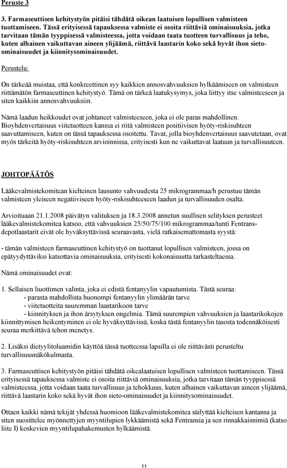 aineen ylijäämä, riittävä laastarin koko sekä hyvät ihon sietoominaisuudet ja kiinnitysominaisuudet.