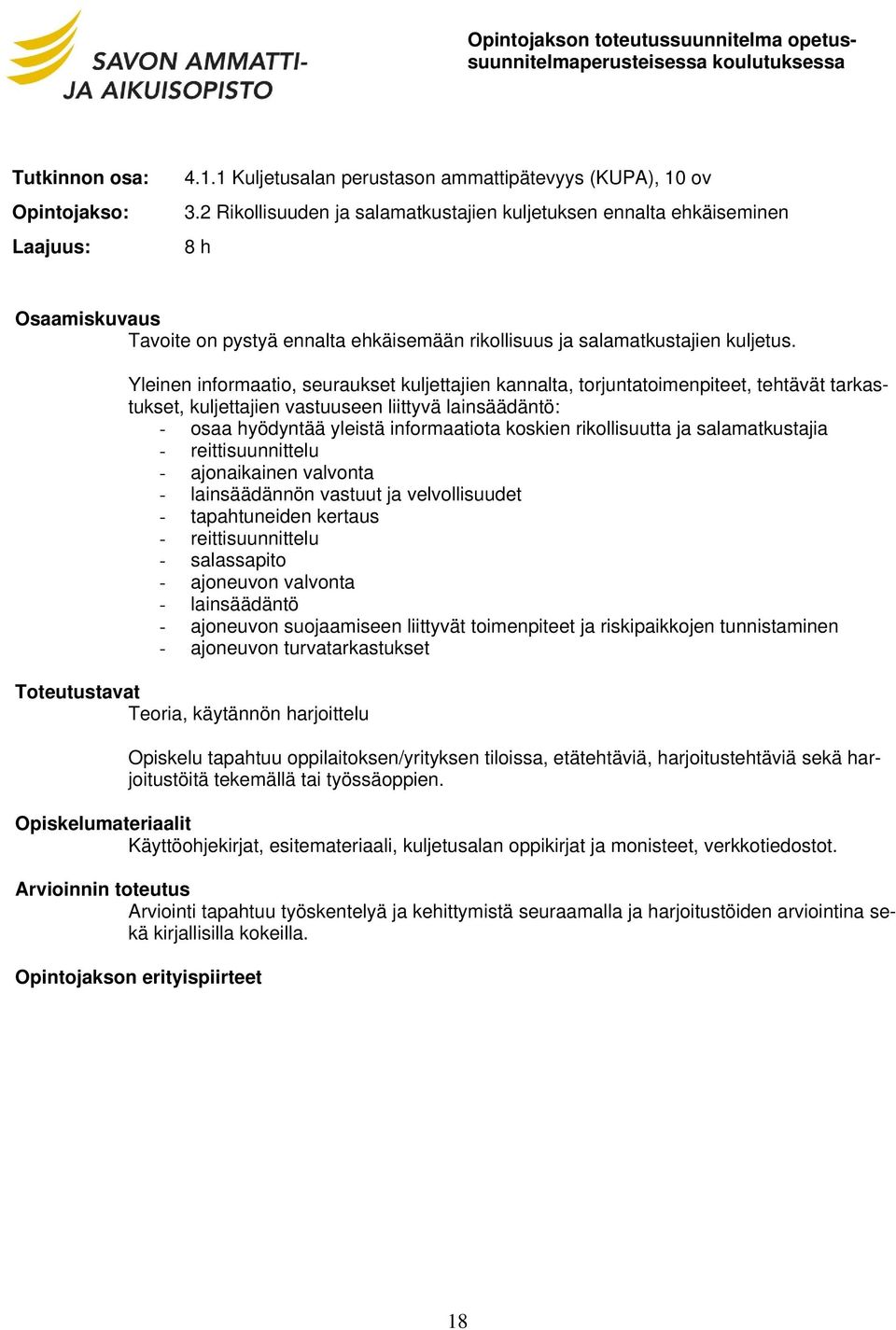 Yleinen informaatio, seuraukset kuljettajien kannalta, torjuntatoimenpiteet, tehtävät tarkastukset, kuljettajien vastuuseen liittyvä lainsäädäntö: - osaa hyödyntää yleistä informaatiota koskien