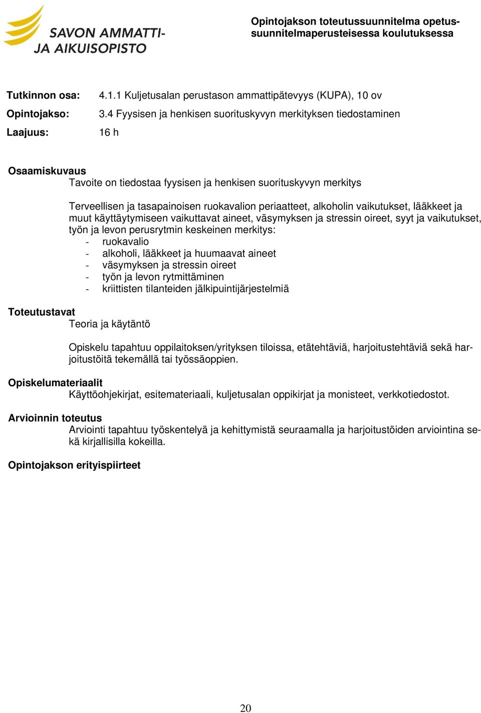 vaikutukset, lääkkeet ja muut käyttäytymiseen vaikuttavat aineet, väsymyksen ja stressin oireet, syyt ja vaikutukset, työn ja levon perusrytmin keskeinen merkitys: - ruokavalio - alkoholi, lääkkeet