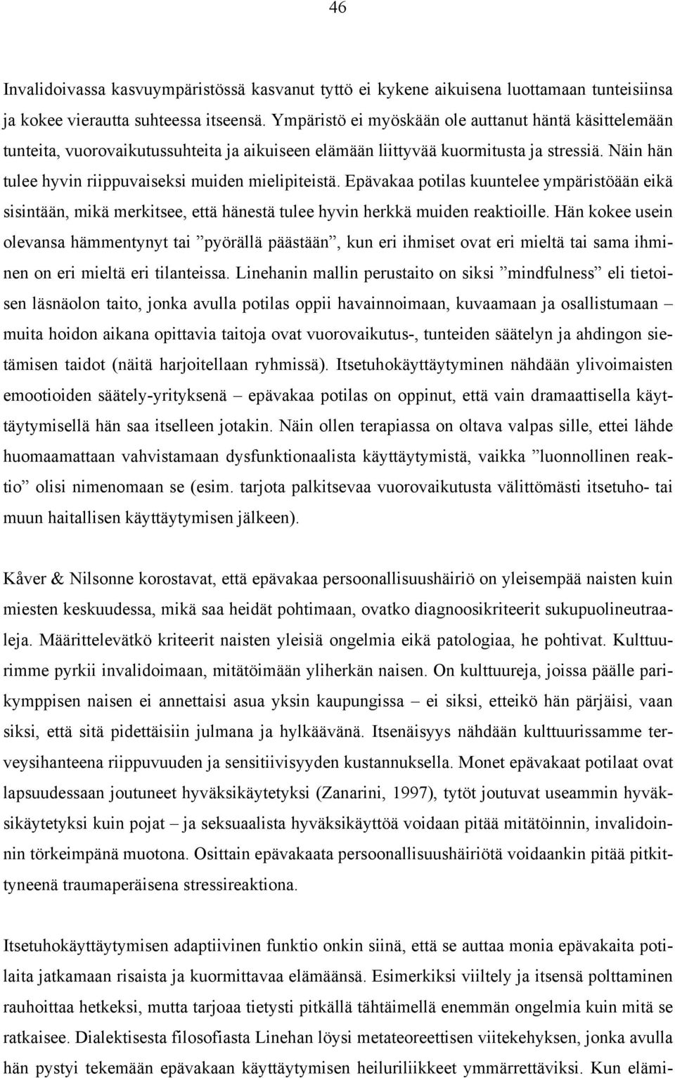 Epävakaa potilas kuuntelee ympäristöään eikä sisintään, mikä merkitsee, että hänestä tulee hyvin herkkä muiden reaktioille.