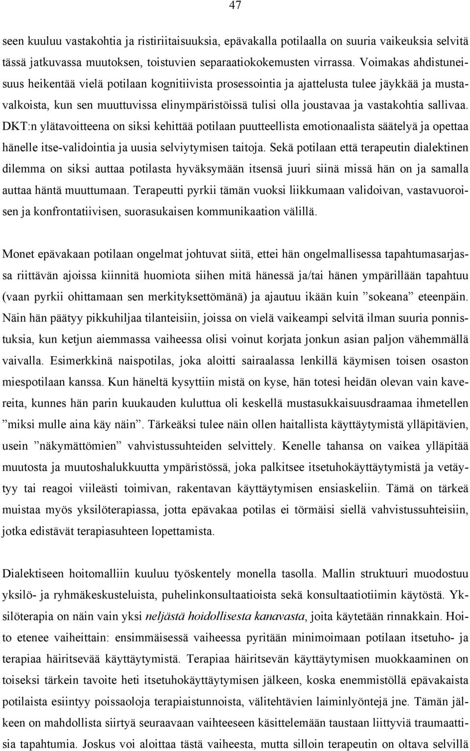 sallivaa. DKT:n ylätavoitteena on siksi kehittää potilaan puutteellista emotionaalista säätelyä ja opettaa hänelle itse-validointia ja uusia selviytymisen taitoja.