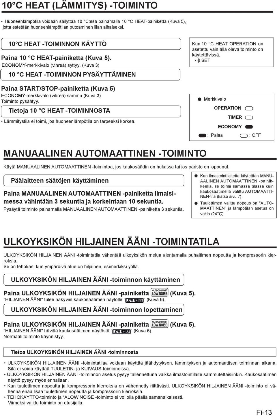 (Kuva 3) 10 C HEAT -TOIMINNON PYSÄYTTÄMINEN Paina START/STOP-painiketta (Kuva 5) ECONOMY-merkkivalo (vihreä) sammu (Kuva 3) Toiminto pysähtyy.