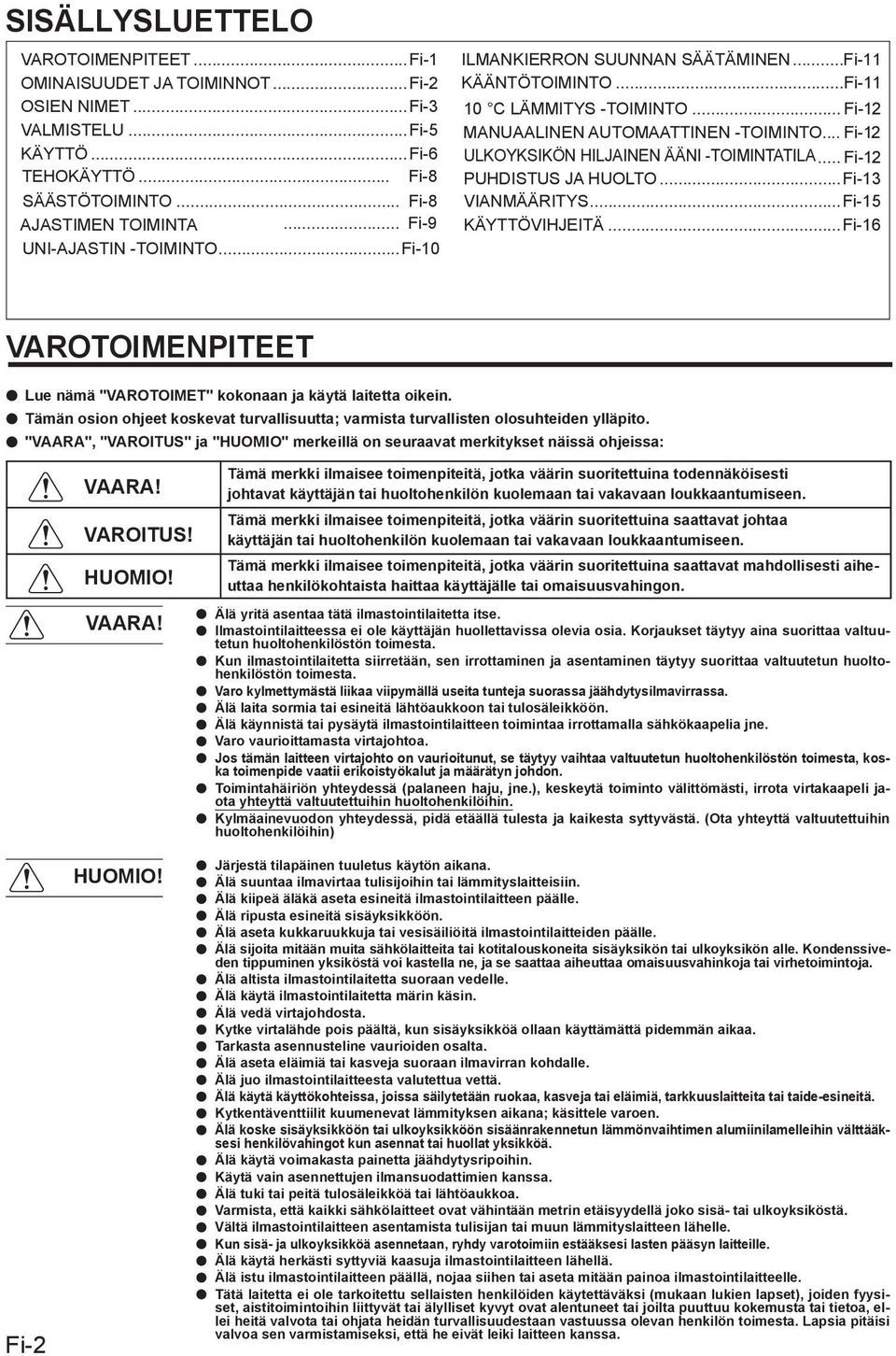 .. Fi-12 ULKOYKSIKÖN HILJAINEN ÄÄNI -TOIMINTATILA... Fi-12 PUHDISTUS JA HUOLTO...Fi-13 VIANMÄÄRITYS...Fi-15 KÄYTTÖVIHJEITÄ.