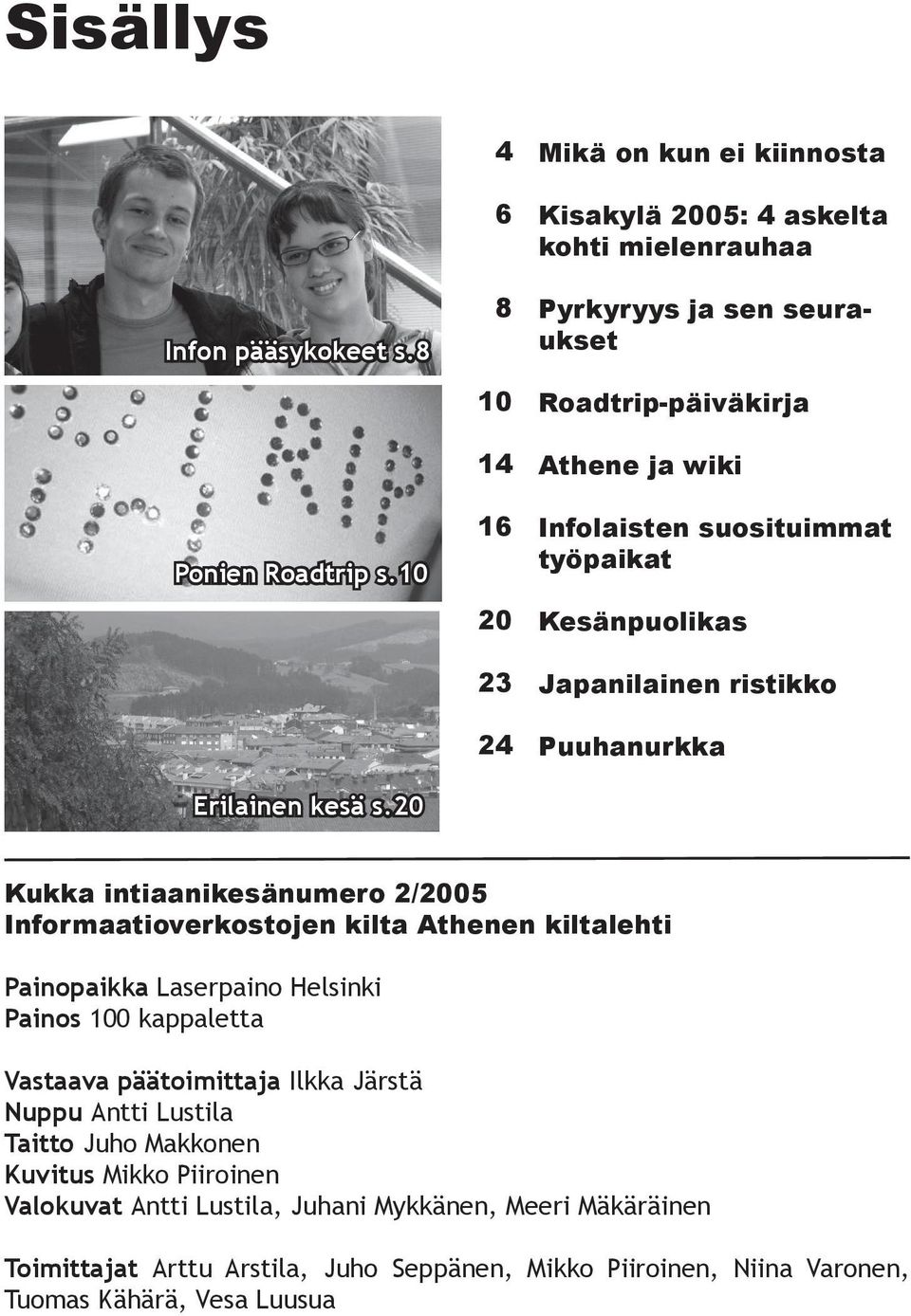 suosituimmat työpaikat Kesänpuolikas Japanilainen ristikko Puuhanurkka Kukka intiaanikesänumero 2/2005 Informaatioverkostojen kilta Athenen kiltalehti Painopaikka Laserpaino