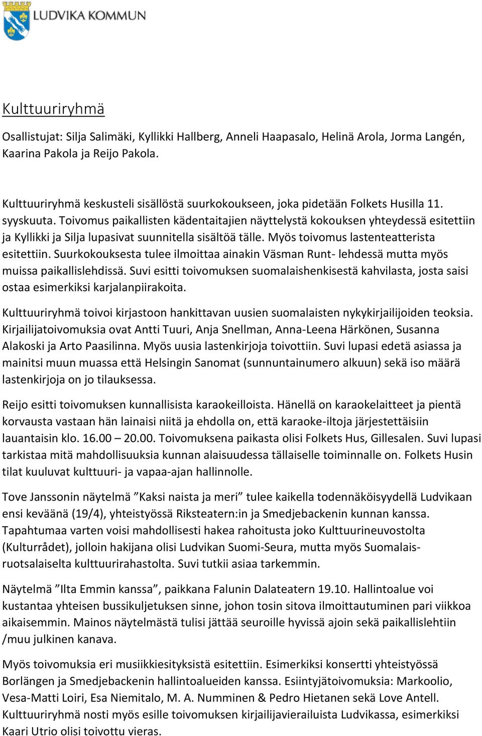 Toivomus paikallisten kädentaitajien näyttelystä kokouksen yhteydessä esitettiin ja Kyllikki ja Silja lupasivat suunnitella sisältöä tälle. Myös toivomus lastenteatterista esitettiin.