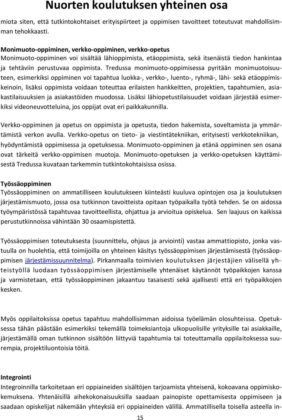 Tredussa monimuoto-oppimisessa pyritään monimuotoisuuteen, esimerkiksi oppiminen voi tapahtua luokka-, verkko-, luento-, ryhmä-, lähi- sekä etäoppimiskeinoin, lisäksi oppimista voidaan toteuttaa