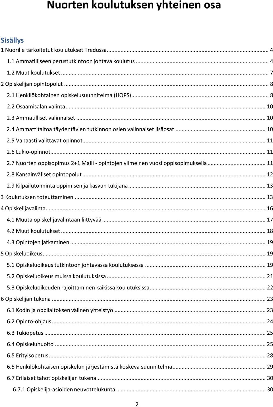 .. 11 2.6 Lukio-opinnot... 11 2.7 Nuorten oppisopimus 2+1 Malli - opintojen viimeinen vuosi oppisopimuksella... 11 2.8 Kansainväliset opintopolut... 12 2.