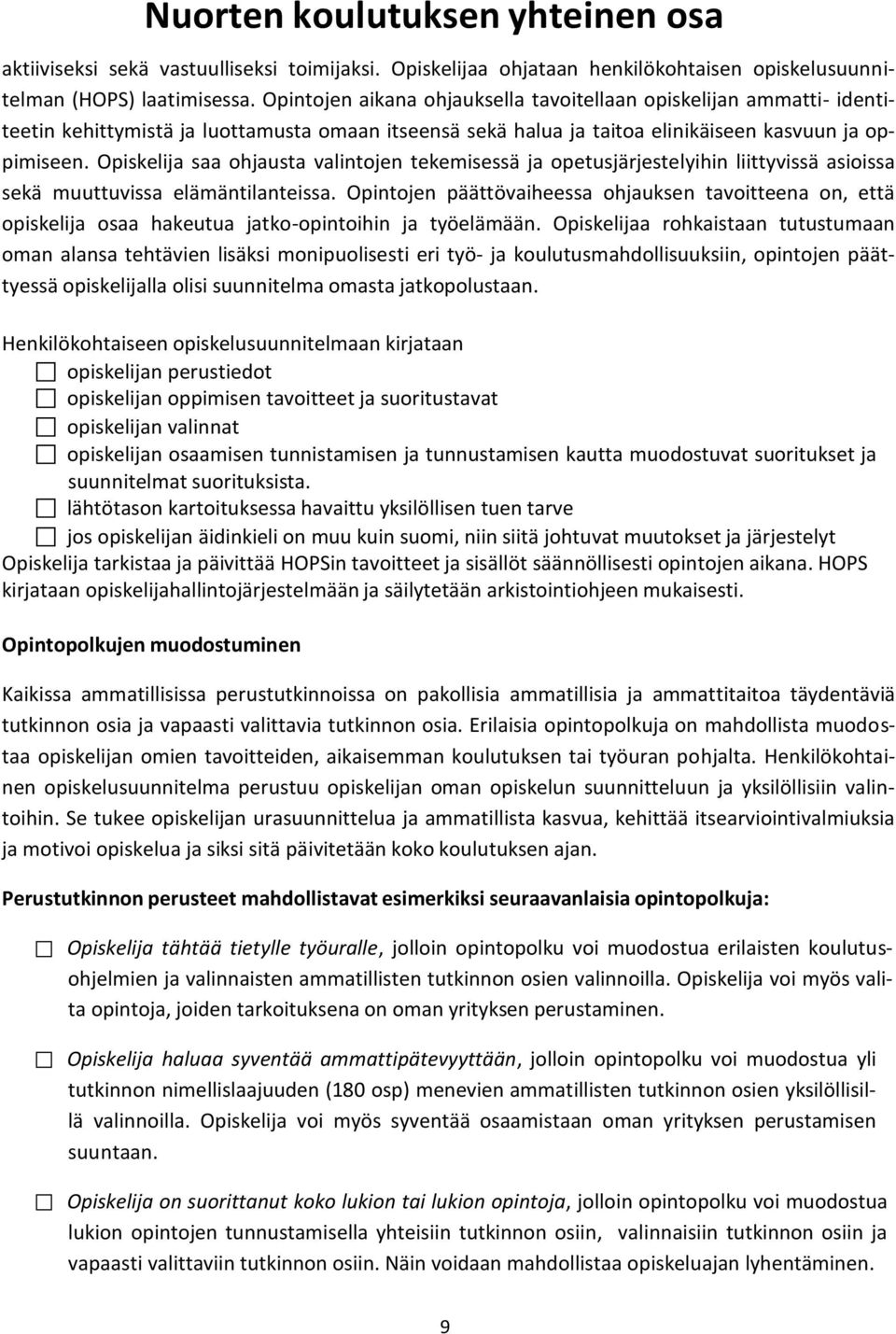 Opiskelija saa ohjausta valintojen tekemisessä ja opetusjärjestelyihin liittyvissä asioissa sekä muuttuvissa elämäntilanteissa.