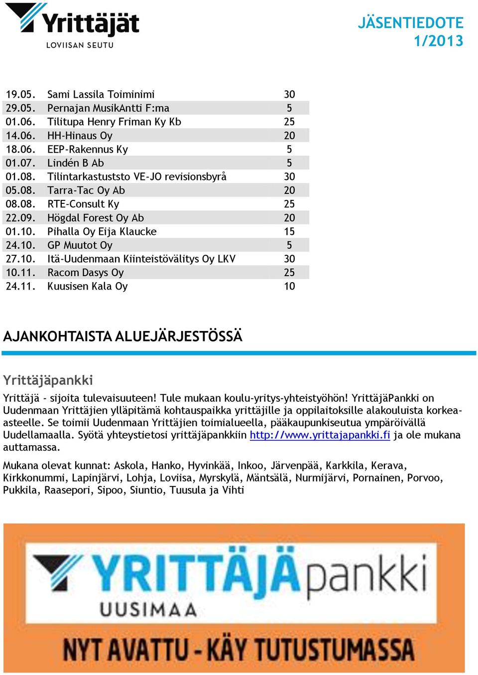 11. Racom Dasys Oy 25 24.11. Kuusisen Kala Oy 10 AJANKOHTAISTA ALUEJÄRJESTÖSSÄ Yrittäjäpankki Yrittäjä - sijoita tulevaisuuteen! Tule mukaan koulu-yritys-yhteistyöhön!