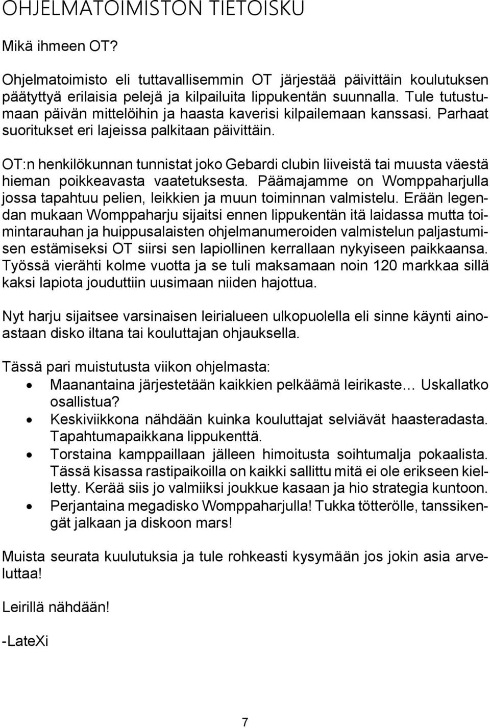 OT:n henkilökunnan tunnistat joko Gebardi clubin liiveistä tai muusta väestä hieman poikkeavasta vaatetuksesta.