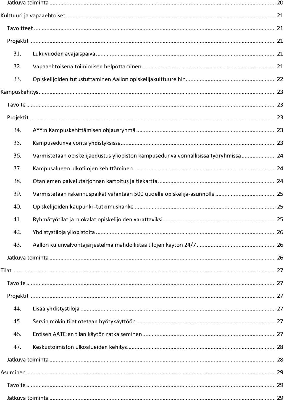 Kampusedunvalvonta yhdistyksissä... 23 36. Varmistetaan opiskelijaedustus yliopiston kampusedunvalvonnallisissa työryhmissä... 24 37. Kampusalueen ulkotilojen kehittäminen... 24 38.