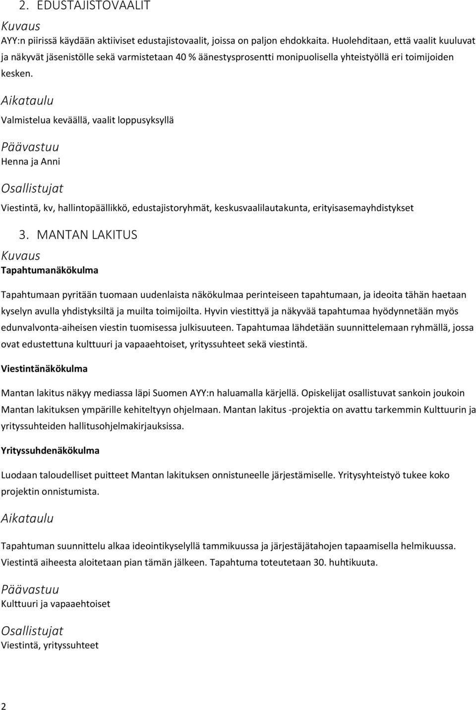 Valmistelua keväällä, vaalit loppusyksyllä Henna ja Anni Viestintä, kv, hallintopäällikkö, edustajistoryhmät, keskusvaalilautakunta, erityisasemayhdistykset 3.