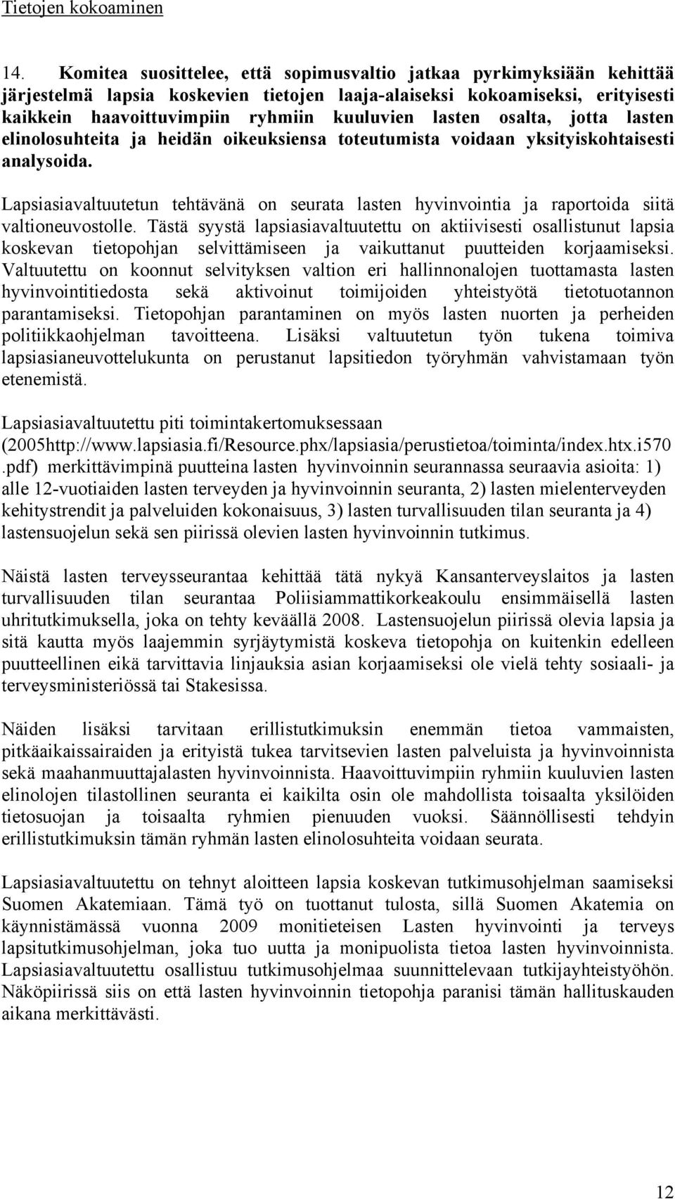 lasten osalta, jotta lasten elinolosuhteita ja heidän oikeuksiensa toteutumista voidaan yksityiskohtaisesti analysoida.