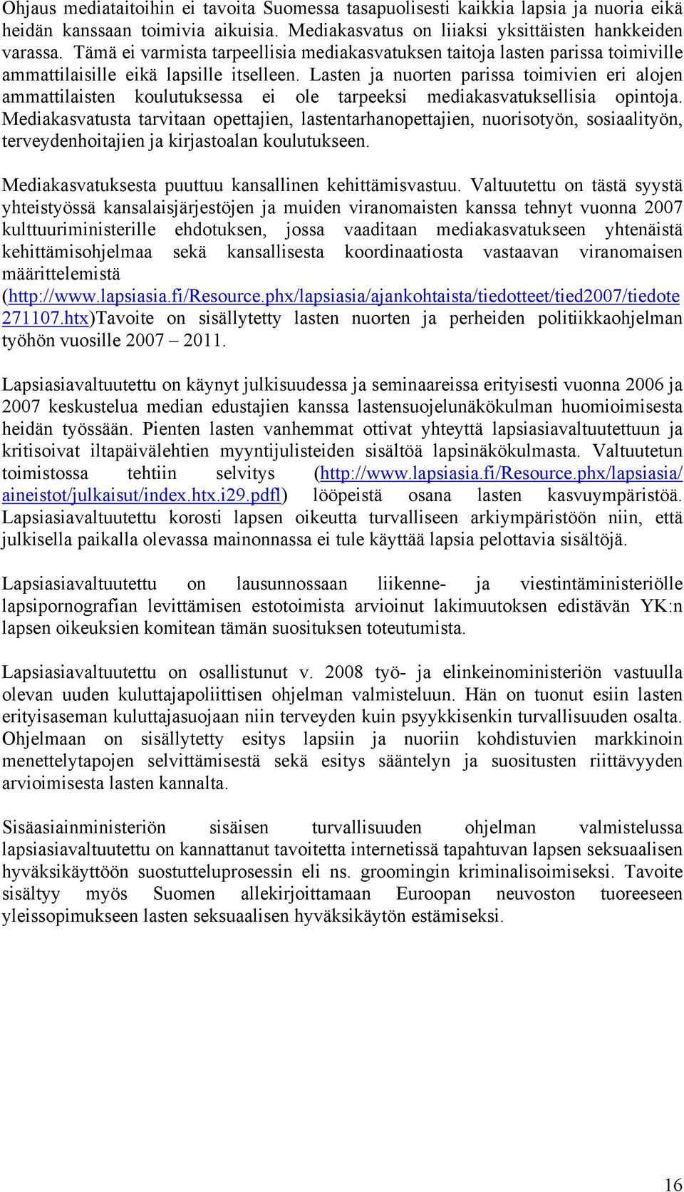 Lasten ja nuorten parissa toimivien eri alojen ammattilaisten koulutuksessa ei ole tarpeeksi mediakasvatuksellisia opintoja.