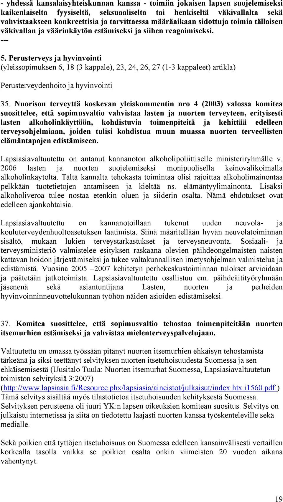 Perusterveys ja hyvinvointi (yleissopimuksen 6, 18 (3 kappale), 23, 24, 26, 27 (1-3 kappaleet) artikla) Perusterveydenhoito ja hyvinvointi 35.