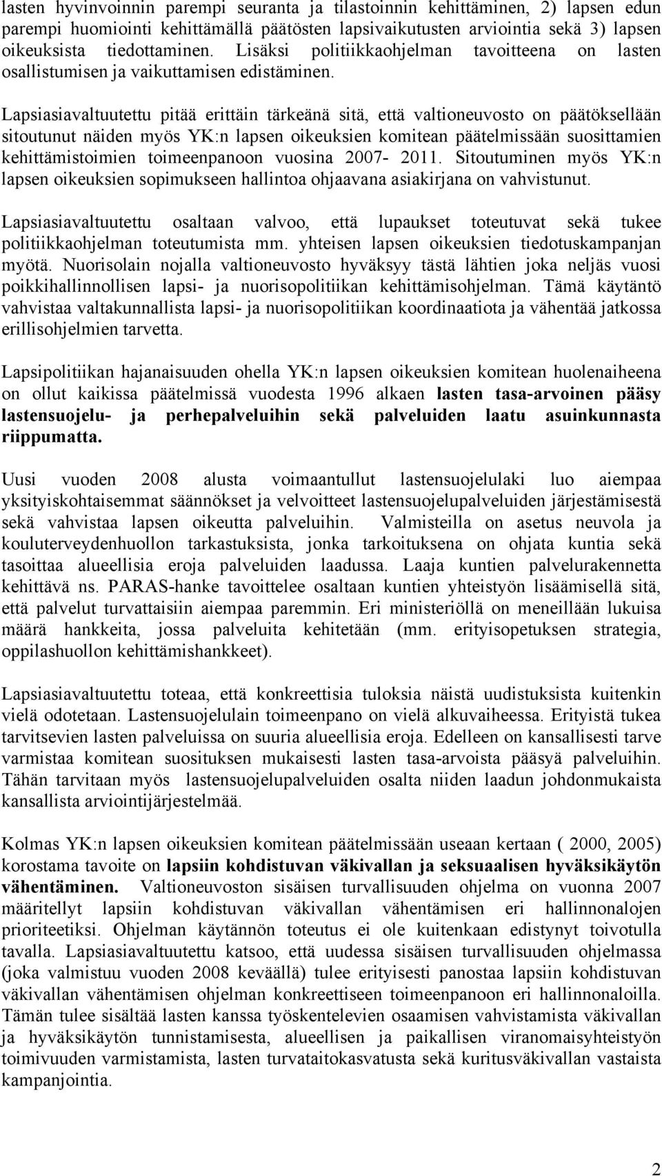 Lapsiasiavaltuutettu pitää erittäin tärkeänä sitä, että valtioneuvosto on päätöksellään sitoutunut näiden myös YK:n lapsen oikeuksien komitean päätelmissään suosittamien kehittämistoimien